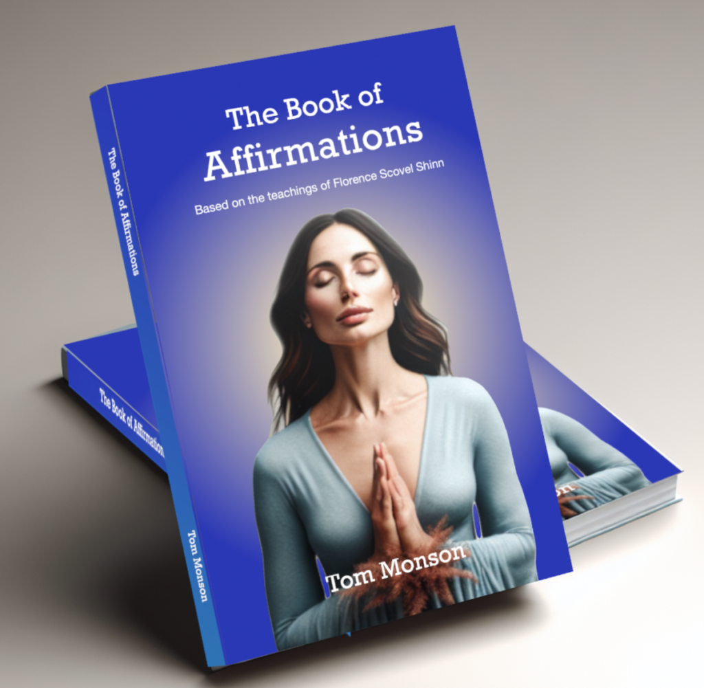 The Book of Affirmations Based on the teachings of Florence Scovel Shinn