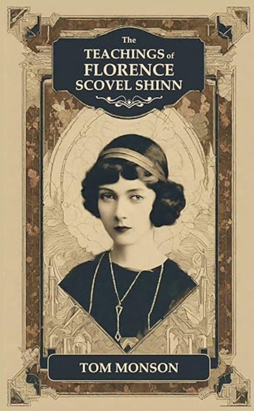 Discover the timeless wisdom of Florence Scovel Shinn in The Teachings of Florence Scovel Shinn. Award-winning author Tom Monson explores her transformative insights on prosperity, affirmations, and spiritual growth to help you manifest abundance and fulfillment. Discover self-help and inspiration with practical tools, timeless wisdom, and actionable strategies to transform your life today.