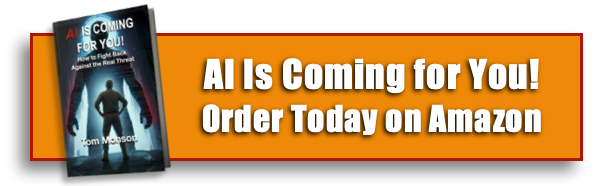 AI Is Coming for You: How to Fight Back Against the Real Threat, by Tom Monson